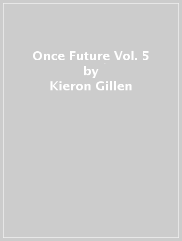 Once & Future Vol. 5 - Kieron Gillen