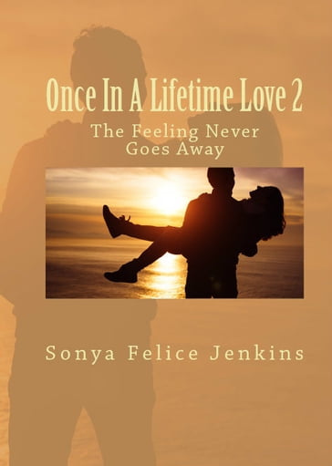 Once In A Lifetime Love 2: The Feeling Never Goes Away - Sonya Felice Jenkins