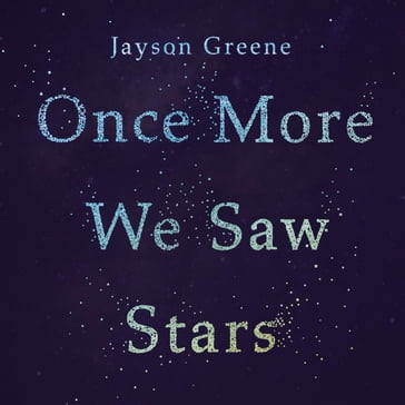 Once More We Saw Stars - Jayson Greene