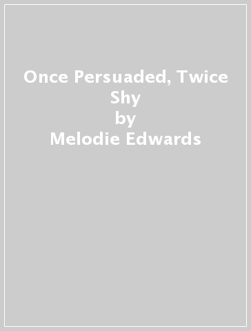 Once Persuaded, Twice Shy - Melodie Edwards