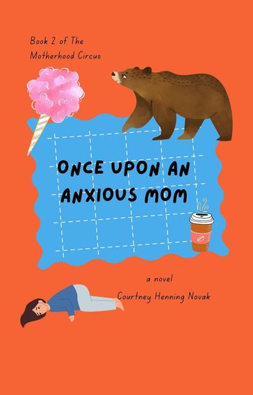 Once Upon An Anxious Mom - Courtney Henning Novak