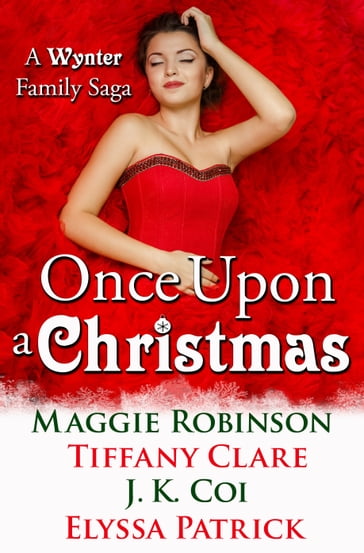 Once Upon a Christmas: A Wynter Family Saga - Elyssa Patrick - J.K. Coi - Robinson Maggie - Tiffany Clare