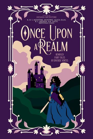 Once Upon A Realm: Remixed Fairy Tales by Diverse Voices - K. R. S. McEntire - Montrez - Alicia Ellis - R. L. Medina - E.M. Lacey - Krystina Coles