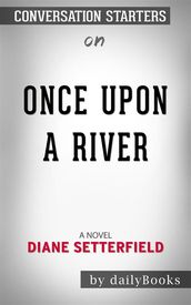 Once Upon a River: A Novel byDiane Setterfield Conversation Starters