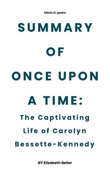 Once Upon a Time: The Captivating Life of Carolyn Bessette-Kennedy by Elizabeth Beller - Mario O. Pedro