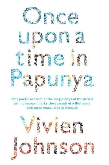Once Upon a time in Papunya - Vivien Johnson