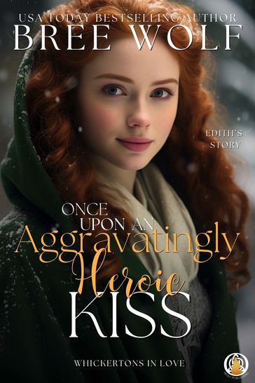 Once Upon an Aggravatingly Heroic Kiss - Bree Wolf