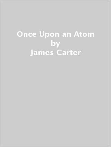Once Upon an Atom - James Carter