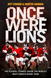 Once Were Lions: The Players  Stories: Inside the World s Most Famous Rugby Team