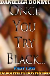 Once You Try Black: Part One: My Daughter s Boyfriend