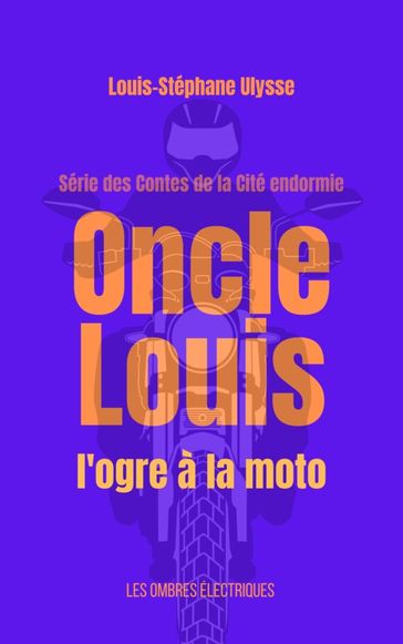 Oncle Louis, l'ogre à la moto - Louis-Stéphane ULYSSE