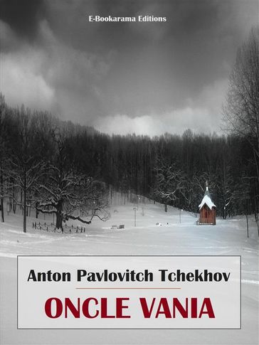 Oncle Vania - Anton Pavlovitch Tchekhov