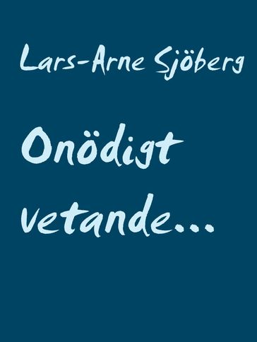 Onödigt vetande... - Lars-Arne Sjoberg