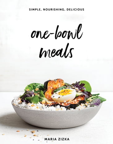 One-Bowl Meals - Maria Zizka