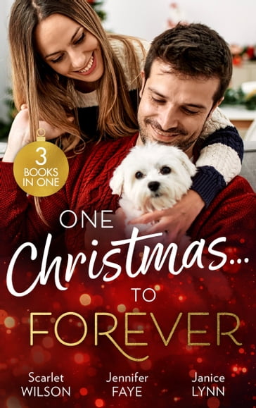 One ChristmasTo Forever: A Family Made at Christmas / Snowbound with an Heiress / It Started at Christmas - Scarlet Wilson - Jennifer Faye - Janice Lynn