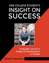 One College Student s Insight On Success: Invaluable Lessons & Stages of Development In College