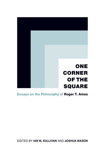 One Corner of the Square - Andrew Lambert - Carine Defoort - Dr. Amy Olberding - Dr. Attilio Adreini - Dr. Brian Bruya - Dr. Daniel Coyle - Dr. Eiho Baba - Dr. Geir Sigurdsson - Dr. James D. Sellmann - Dr. Jason Ananda Josephson Storm - Dr. Jing Liu - Dr. Jinmei Yuan - Dr. Joseph Harroff - Dr. Kuan-Hung Chen - Dr. Kurtis Hagen - Dr. Lauren F. Pfister - Dr. Li-Hsiang Lisa Rosenlee - Dr. Martin Schonfeld - Dr. Marty H. Heitz - Dr. Meilin Chinn - Dr. Sydney Morrow - Dr. Thorian R. Harris - Dr. Vytis Sililus - Haiming Wen - Jim Behuniak - Joshua Mason - Kirill Thompson - Peter D. Hershock - Peter Wong - Sarah A. Mattice - Sor-Hoon Tan - Steven Coutinho