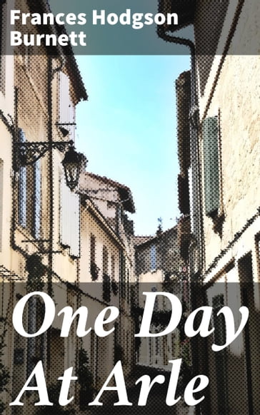 One Day At Arle - Frances Hodgson Burnett