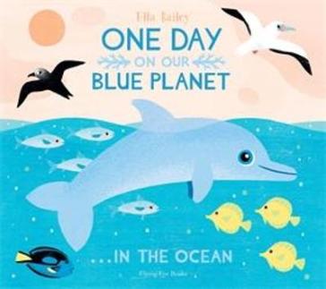 One Day On Our Blue Planet ...In the Ocean - Ella Bailey