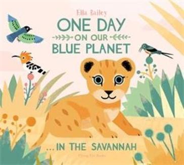 One Day on Our Blue Planet ¿In the Savannah - Ella Bailey