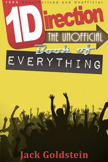 One Direction - The Unofficial Book of Everything - Jack Goldstein