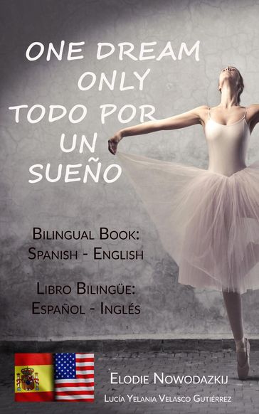 One Dream Only / Todo por un sueño (Bilingual book: Spanish - English) - Elodie Nowodazkij