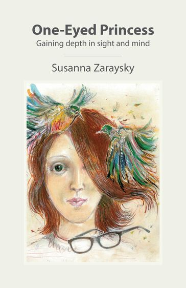 One-Eyed Princess: Gaining Depth in Sight and Mind - Susanna Zaraysky