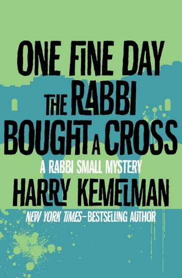 One Fine Day the Rabbi Bought a Cross - Harry Kemelman