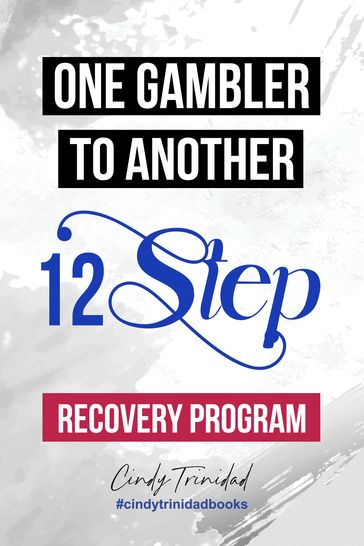 One Gambler To Another - 12 STEP RECOVERY PROGRAM - Cindy Trinidad