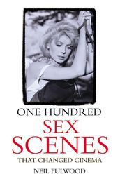 One Hundred Sex Scenes That Changed Cinema