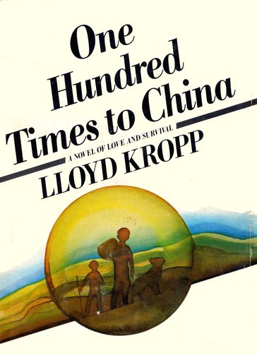 One Hundred Times to China - Lloyd Kropp