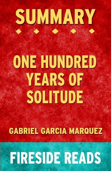 One Hundred Years of Solitude by Gabriel Garcia Marquez: Summary by Fireside Reads - Fireside Reads