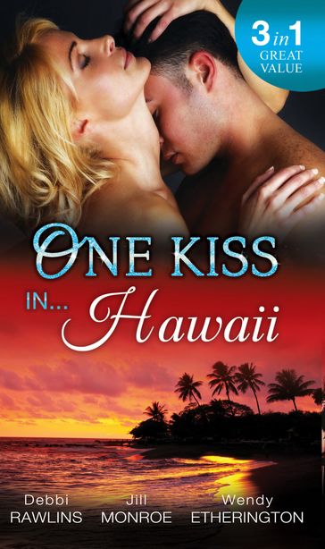 One Kiss In... Hawaii: Second Time Lucky / Wet and Wild / Her Private Treasure - Debbi Rawlins - Jill Monroe - Wendy Etherington