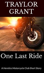 One Last Ride: The Heretic Motorcycle Club Series Short Story 2