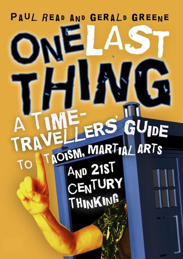 One Last Thing: A Time-Travellers' Guide to Taoism, Martial Arts and 21st Century Thinking - Paul Read - Gerald Greene