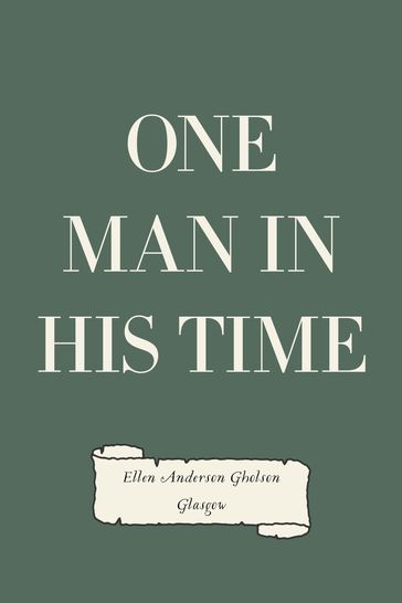 One Man in His Time - Ellen Anderson Gholson Glasgow