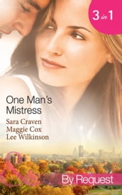 One Man s Mistress: One Night with His Virgin Mistress / Public Mistress, Private Affair / Mistress Against Her Will (Mills & Boon By Request)