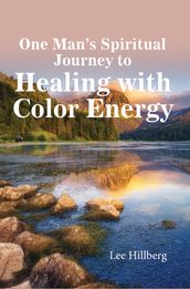 One Man s Spiritual Journey to Healing with Color