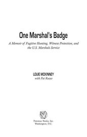 One Marshal s Badge: A Memoir of Fugitive Hunting, Witness Protection, and the U.S. Marshals Service