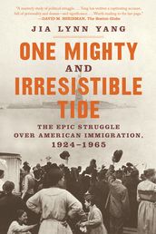 One Mighty and Irresistible Tide: The Epic Struggle Over American Immigration, 1924-1965