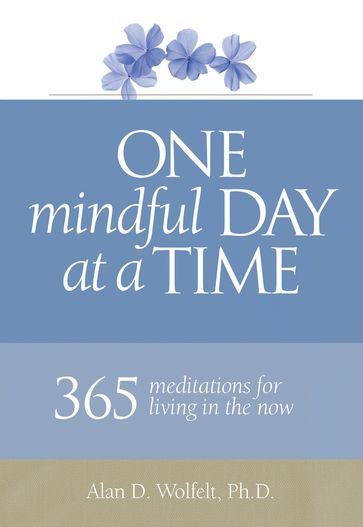 One Mindful Day at a Time - Dr. Alan Wolfelt