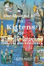 One Moon for All. Book 1. Kittens of Magical St.Petersburg