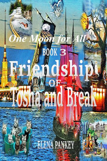 One Moon for All. Book 3.Friendship of Tosha and Break - Elena Pankey