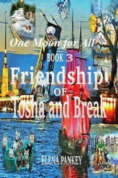 One Moon for All. Book 3.Friendship of Tosha and Break