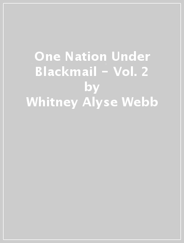 One Nation Under Blackmail - Vol. 2 - Whitney Alyse Webb