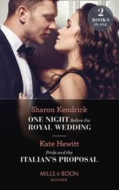 One Night Before The Royal Wedding / Pride And The Italian s Proposal: One Night Before the Royal Wedding / Pride and the Italian s Proposal (Mills & Boon Modern)