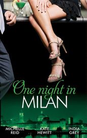 One Night In Milan: The Italian s Future Bride / The Italian s Chosen Wife / The Italian s Captive Virgin