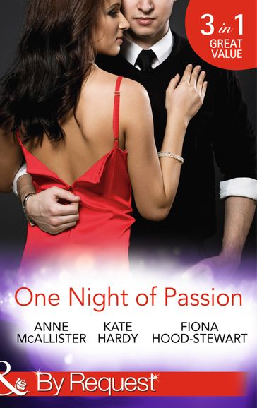 One Night Of Passion: The Night that Changed Everything / Champagne with a Celebrity / At the French Baron's Bidding (Mills & Boon By Request) - Anne McAllister - Kate Hardy - Fiona Hood-Stewart