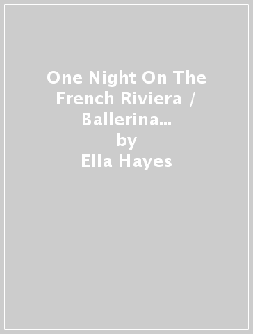 One Night On The French Riviera / Ballerina And The Greek Billionaire ¿ 2 Books in 1 - Ella Hayes - Suzanne Merchant