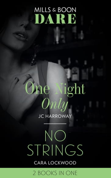 One Night Only / No Strings: One Night Only / No Strings (Mills & Boon Dare) - Cara Lockwood - JC Harroway